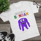 Garten of ban ban Unisex Tri-Blend Crew Tee