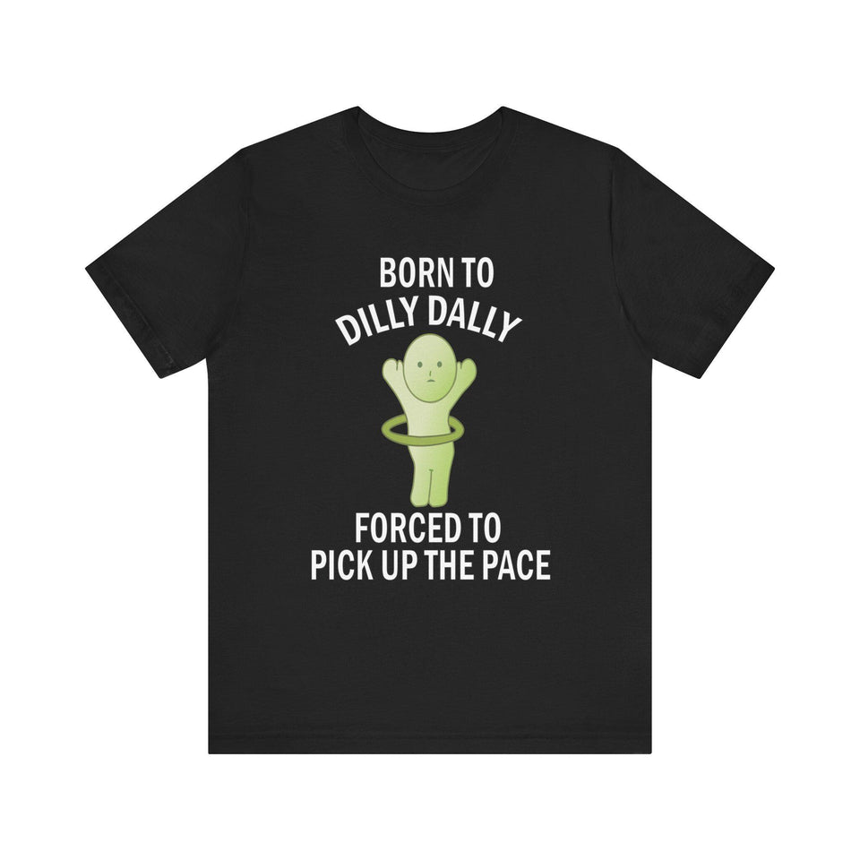 Smiski Born to Dilly Dally T-Shirt: Funny Graphic Unisex Tee